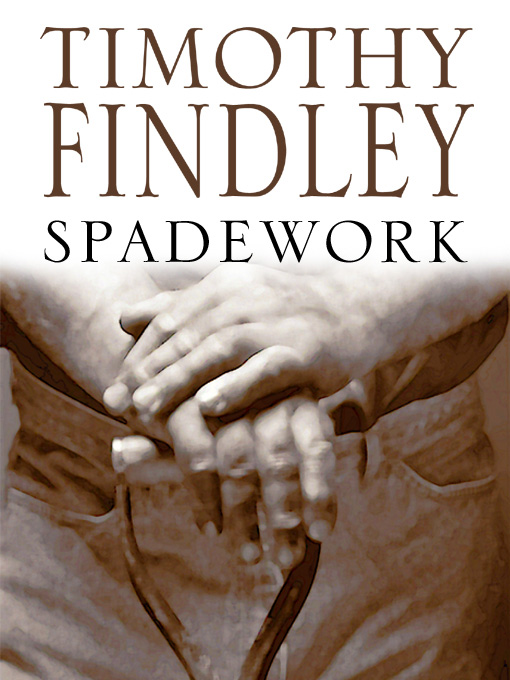 Title details for Spadework by Timothy Findley - Available